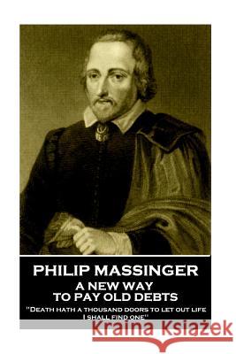 Philip Massinger - A New Way to Pay Old Debts: 