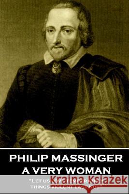 Philip Massinger - A Very Woman: 