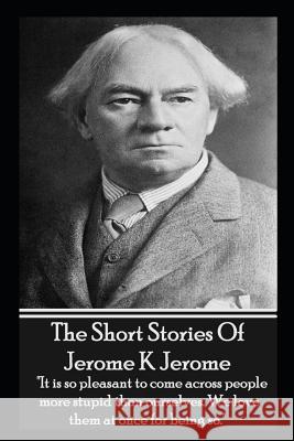 The Short Stories of Jerome K Jerome Jerome K. Jerome 9781780005911 Miniature Masterpieces