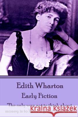 Edith Wharton - Early Fiction Edith Wharton 9781780006505