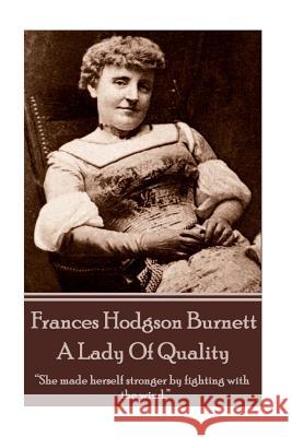 Frances Hodgson Burnett - A Lady Of Quality Burnett, Frances Hodgson 9781780006611