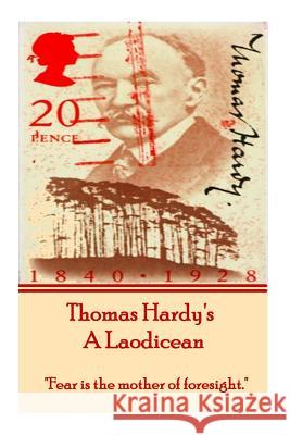 Thomas Hardy's a Laodicean: Fear Is the Mother of Foresight. Hardy, Thomas 9781780009766