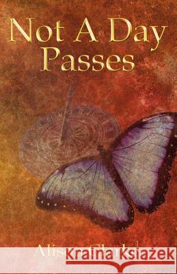 Not a Day Passes Alison Clarke 9781780032894