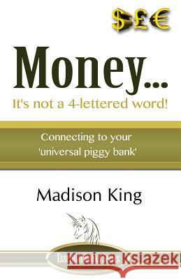 Money... It's not a 4-lettered word! Madison King 9781780037080 Author Essentials (Indepenpress)