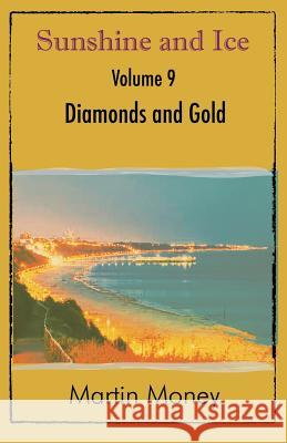 Sunshine and Ice Volume 9: Diamonds and Gold Martin Money 9781780038407 New Generation Publishing