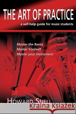 The Art of Practice: a Self-Help Guide for Music Students Snell, Howard 9781780038438 Author Essentials (Indepenpress)