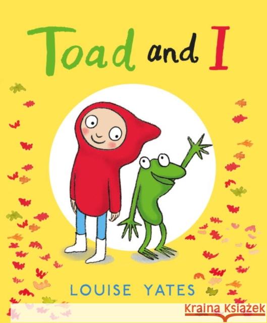Toad and I Louise Yates 9781780081052 Random House Children's Books