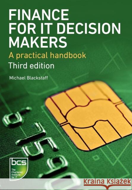 Finance for IT Decision Makers: A practical handbook Michael Blackstaff 9781780171227 BCS Learning & Development Limited