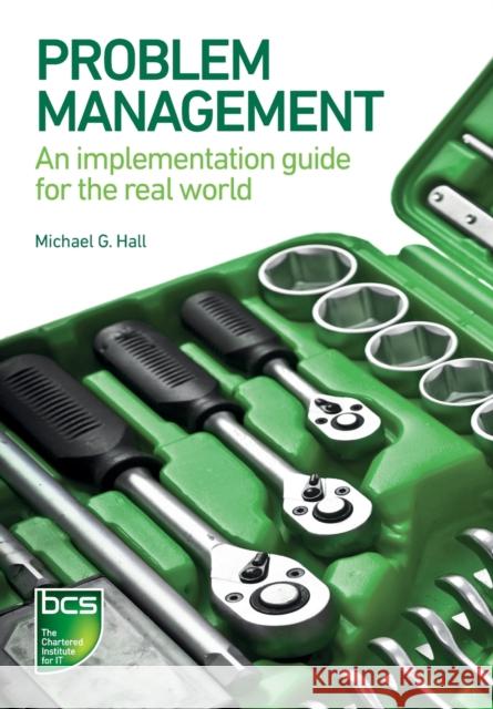 Problem Management: An implementation guide for the real world Michael G. Hall 9781780172415