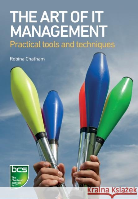 The Art of IT Management - Practical tools, techniques and people skills Chatham, Robina 9781780172903