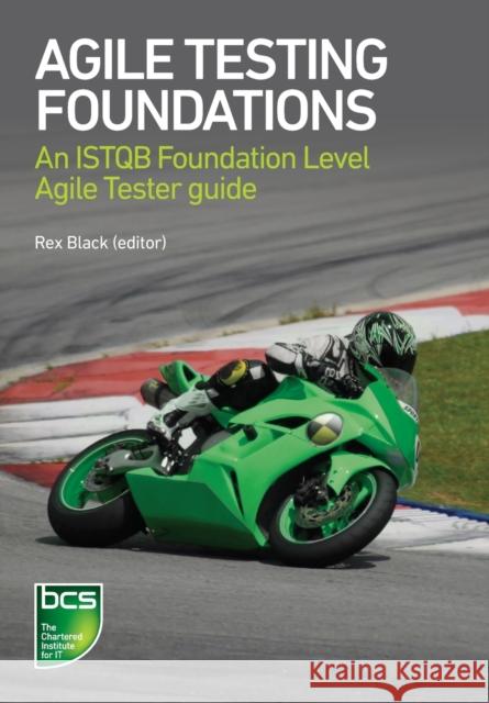 Agile Testing Foundations: An ISTQB Foundation Level Agile Tester guide Black, Rex 9781780173368 BCS Learning & Development Limited