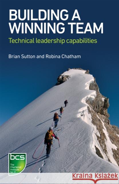 Building A Winning Team: Technical Leadership Capabilities Robina Chatham 9781780173894 