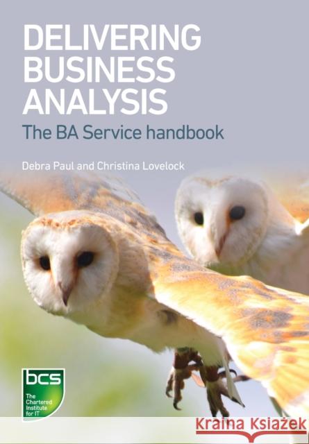 Delivering Business Analysis: The BA Service handbook Christina Lovelock 9781780174686 BCS, The Chartered Institute for IT