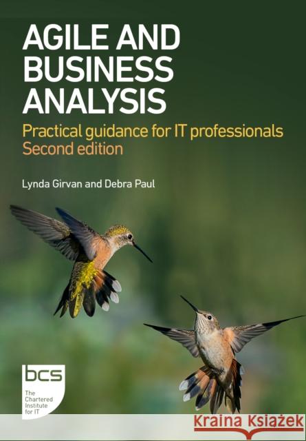 Agile and Business Analysis: Practical guidance for IT professionals Debra Paul 9781780176178 BCS Learning & Development Limited