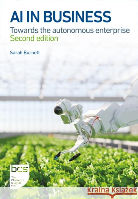 AI in Business: Towards the autonomous enterprise Sarah Burnett 9781780176673