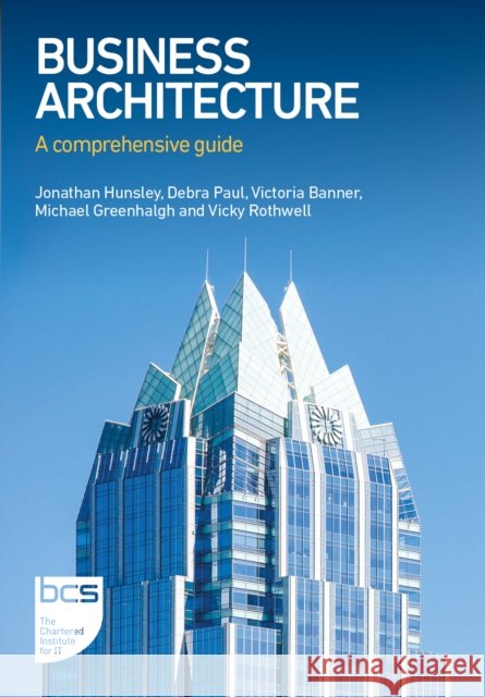 Business Architecture: A comprehensive guide Vicky Rothwell 9781780176703