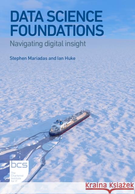 Data Science Foundations: Navigating digital insight Ian Huke 9781780176994 BCS Learning & Development Limited