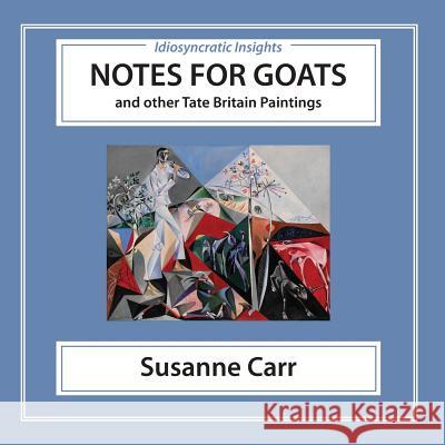 Notes for Goats: and Other Tate Britain Paintings Carr, Susanne 9781780185132 Writersprintshop
