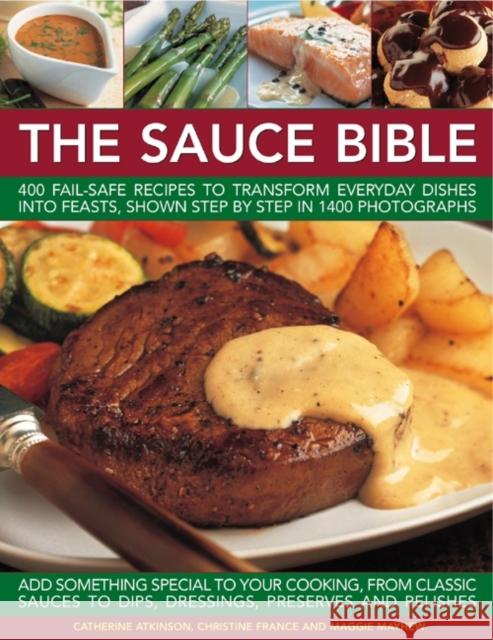 The Sauce Bible: 400 Fail-Safe Recipes to Transform Everyday Dishes Into Feasts, Shown Step by Step in 1400 Photographs Atkinson, Catherine 9781780192215 0