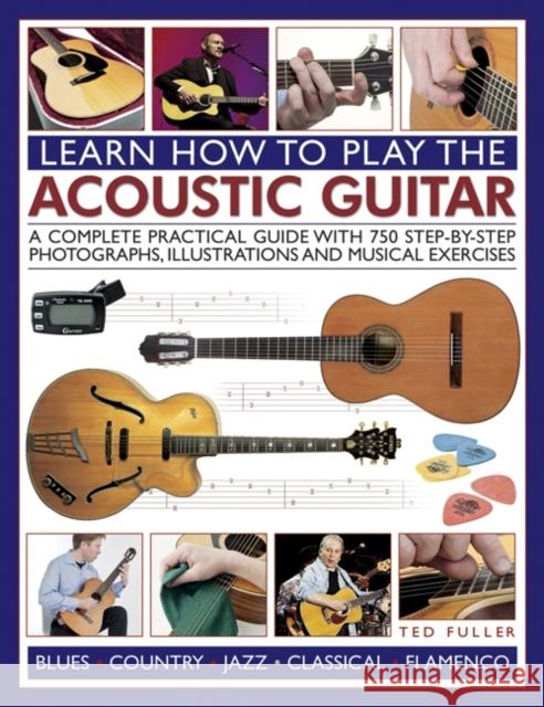 Learn How to Play the Acoustic Guitar Ted Fuller 9781780193199 Southwater Publishing