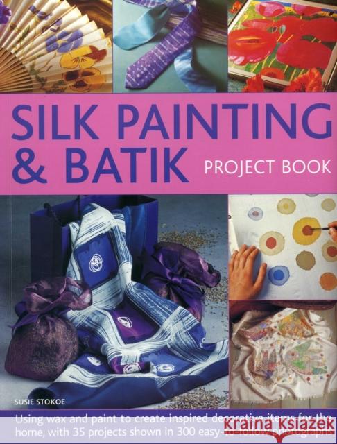 Silk Painting & Batik Project Book Stokoe Susie 9781780194134 Anness Publishing