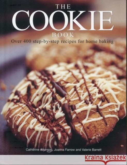 The Cookie Book: Over 400 Step-by-Step Recipes for Home Baking Joanna Farrow 9781780194530 Southwater Publishing