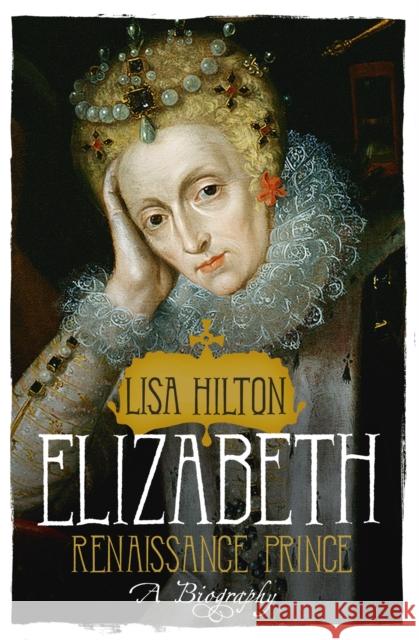 Elizabeth : Renaissance Prince Lisa Hilton 9781780220079 WEIDENFELD & NICOLSON