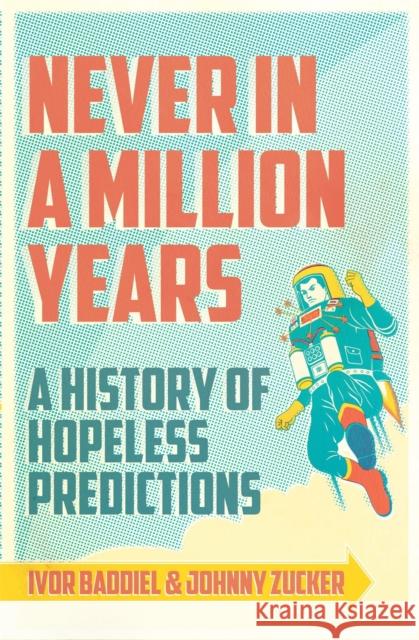 Never In A Million Years : A History of Hopeless Predictions Ivor Baddiel 9781780220178 PHOENIX
