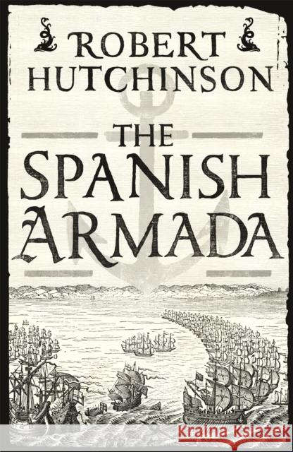 The Spanish Armada Robert Hutchinson 9781780220888