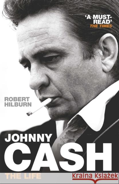 Johnny Cash: The Life Robert Hilburn 9781780220956
