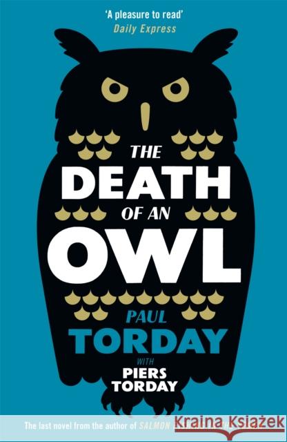 The Death of an Owl: From the author of Salmon Fishing in the Yemen, a witty tale of scandal and subterfuge Piers Torday 9781780222264