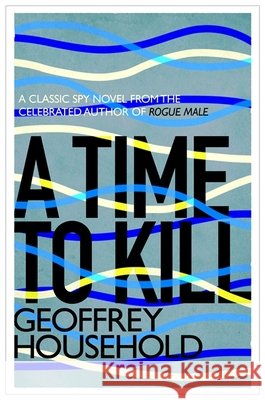 A Time to Kill Geoffrey Household 9781780224022