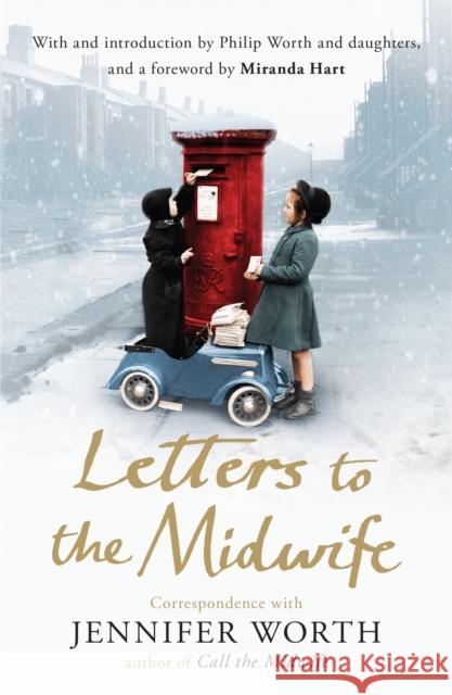 Letters to the Midwife: Correspondence with Jennifer Worth, the Author of Call the Midwife Jennifer Worth 9781780224640