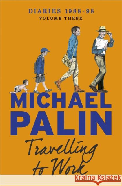 Travelling to Work: Diaries 1988–1998 (Volume 3) Michael Palin 9781780225326 WEIDENFELD & NICOLSON