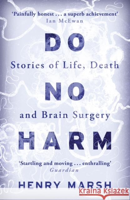 Do No Harm: Stories of Life, Death and Brain Surgery Henry Marsh 9781780225920 Orion Publishing Co