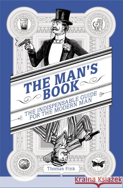 The Man's Book : The Indispensable Guide for the Modern Man Fink Thomas 9781780226071