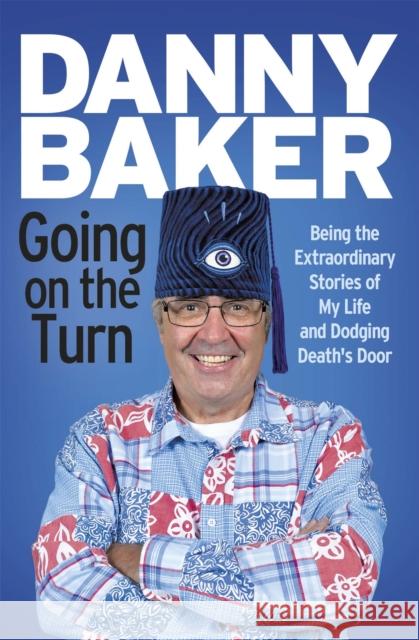Going on the Turn: Being the Extraordinary Stories of My Life and Dodging Death's Door Danny Baker 9781780226095