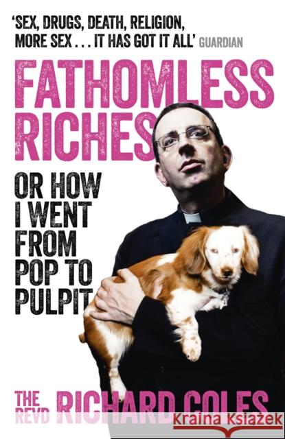 Fathomless Riches: Or How I Went From Pop to Pulpit Reverend Richard Coles 9781780226194