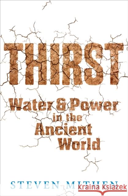 Thirst: Water and Power in the Ancient World Prof Steven Mithen 9781780226873 Orion Publishing Co