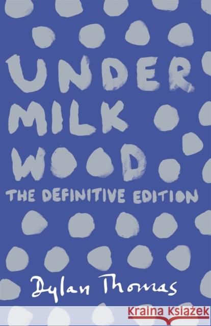 Under Milk Wood: The beloved Welsh modern classic Dylan Thomas 9781780227245 Orion Publishing Co