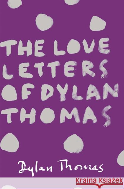 The Love Letters of Dylan Thomas Thomas Dylan 9781780227252 Orion Publishing Co