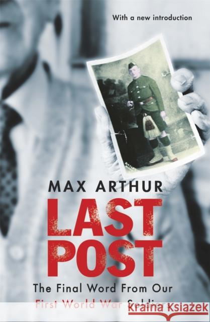 Last Post : The Final Word From Our First World War Soldiers Max Arthur 9781780227412 PHOENIX HOUSE