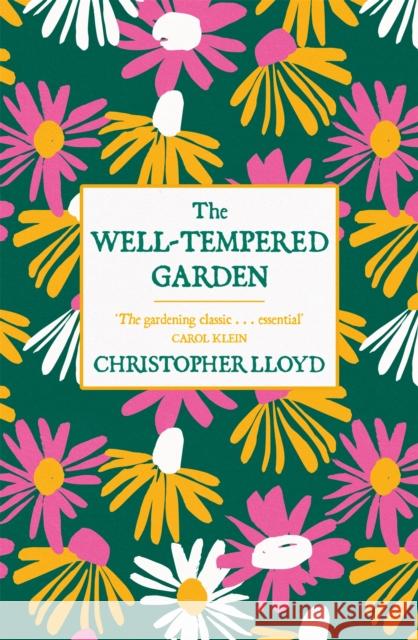 The Well-Tempered Garden: A New Edition Of The Gardening Classic Christopher Lloyd 9781780227825