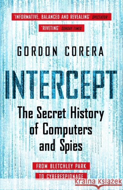 Intercept: The Secret History of Computers and Spies Gordon Corera 9781780227849