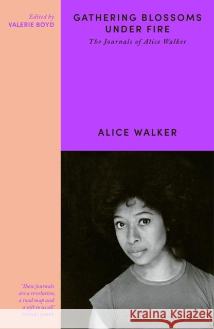 Gathering Blossoms Under Fire: The Journals of Alice Walker Alice Walker 9781780228273
