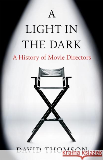 A Light in the Dark: A History of Movie Directors David Thomson 9781780228280