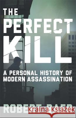 The Perfect Kill: A Personal History of Modern Assassination  9781780228396 WEIDENFELD & NICOLSON