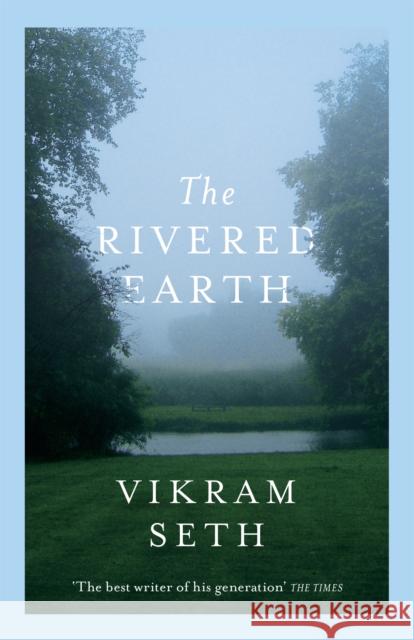 The Rivered Earth : From the author of A SUITABLE BOY Vikram Seth 9781780228686 WEIDENFELD & NICOLSON