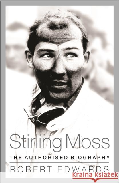 Stirling Moss: The Authorised Biography Robert Edwards 9781780228785 PHOENIX HOUSE