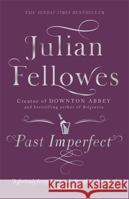Past Imperfect: From the creator of DOWNTON ABBEY and THE GILDED AGE Fellowes, Julian 9781780229232